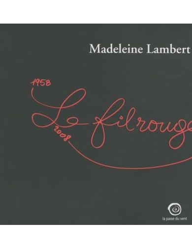 Livre Madeleine Lambert, Le fil rouge 1958-2008 : Exposition, Maison Ravier, Morestel en Isère, (2008)