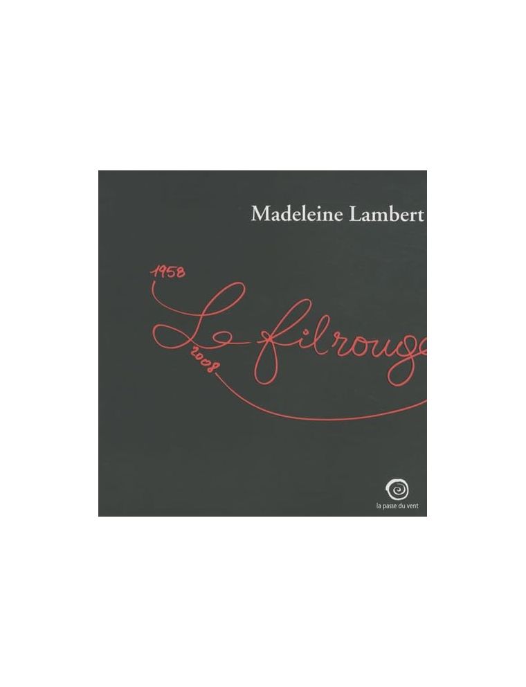 Livre Madeleine Lambert, Le fil rouge 1958-2008 : Exposition, Maison Ravier, Morestel en Isère, (2008)