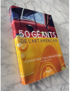Livre 50 Géants de l’Art Américain. Comment NY à detroné l’Europe. Pierre Sterckx. Edition Beaux Arts Editions.