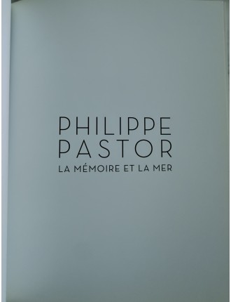 Livre Philippe Pastor, la mémoire et la mer. Texte Léo Ferré. Edition Monaco Modern Art, Décembre 2012.
