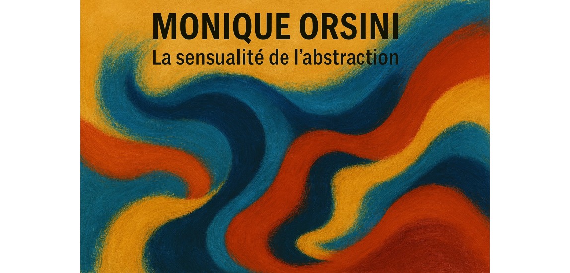 Monique Orsini : La sensualité de l’abstraction
